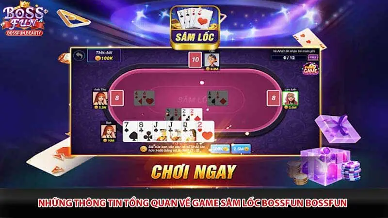 Những thông tin tổng quan về game Sâm lốc Bossfun Bossfun